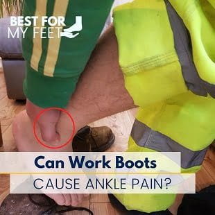 Can Work Boots Cause Ankle Pain? - Best For My Feet