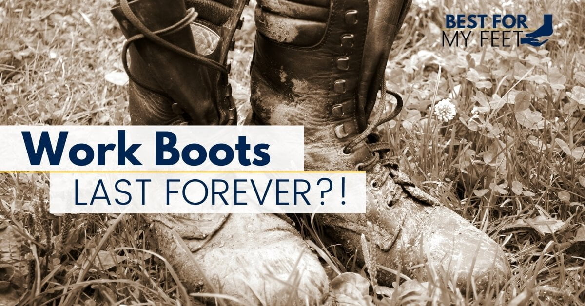 How Long Do Work Boots Last? (1Year 2Years A Lifetime!?)