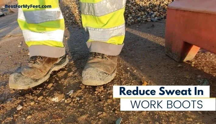 wearing my work boots in summer when my feet tend to sweat a bit more while I'm wearing my work boots.