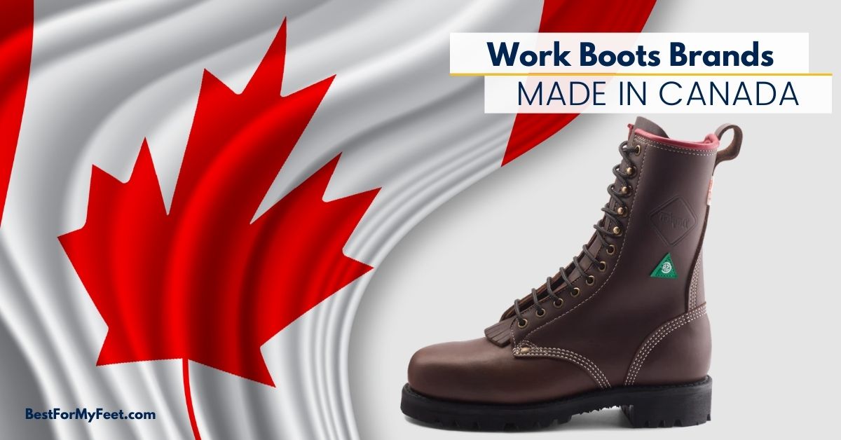 What Work Boots Are Made In Canada? (11 Popular Brands) Best For My Feet